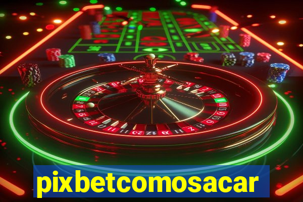 pixbetcomosacar