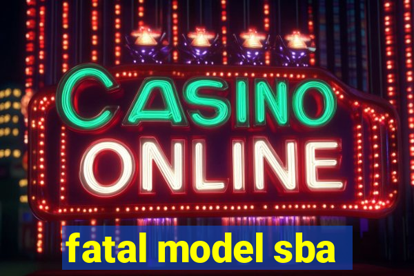 fatal model sba