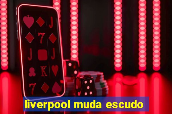 liverpool muda escudo