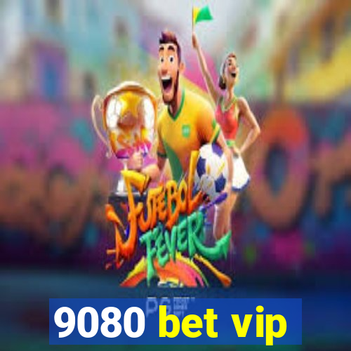 9080 bet vip