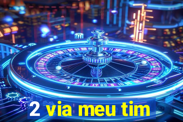 2 via meu tim