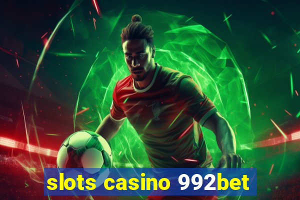 slots casino 992bet