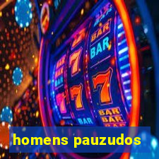 homens pauzudos