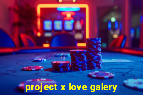 project x love galery