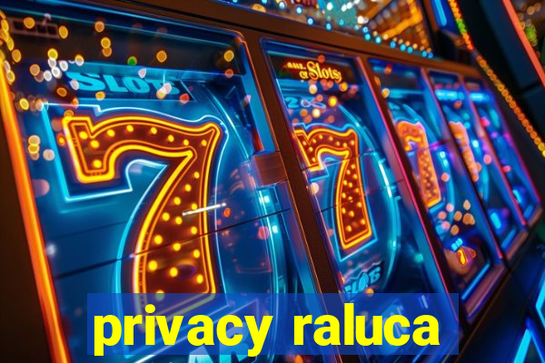 privacy raluca