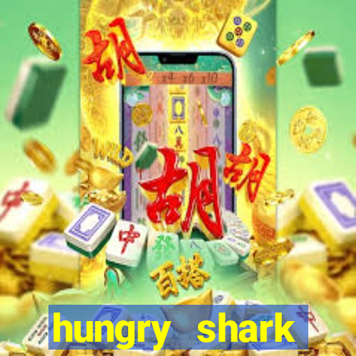 hungry shark evolution dinheiro infinito 2024