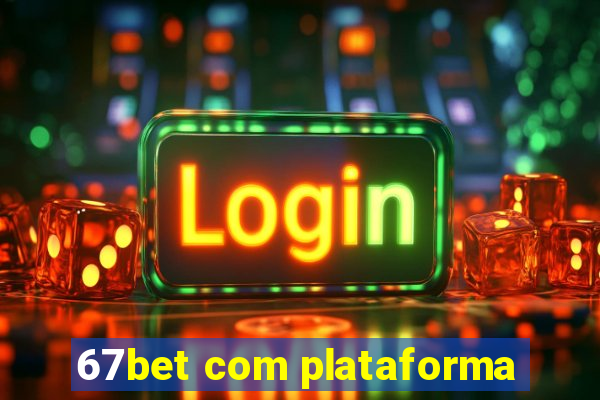 67bet com plataforma