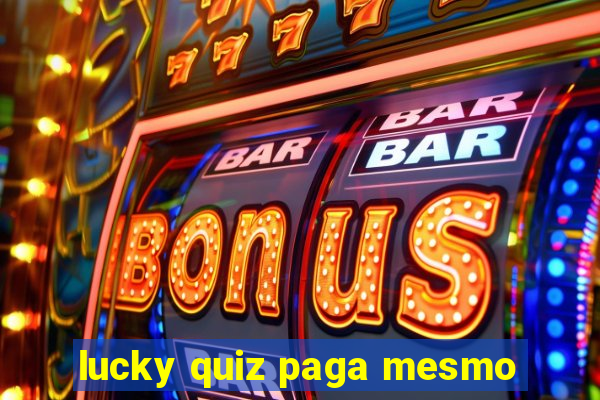 lucky quiz paga mesmo