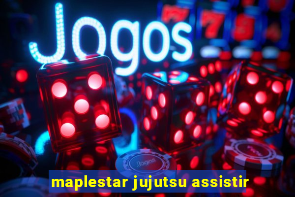 maplestar jujutsu assistir