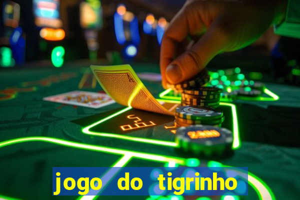 jogo do tigrinho gratis sem deposito