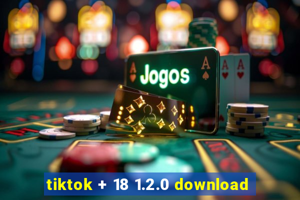 tiktok + 18 1.2.0 download