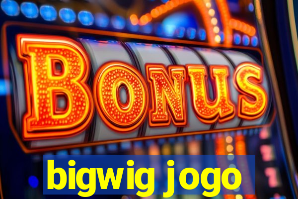 bigwig jogo