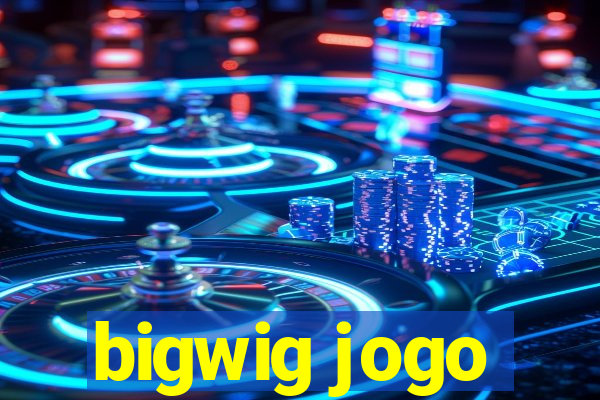 bigwig jogo