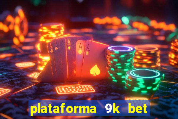 plataforma 9k bet paga mesmo