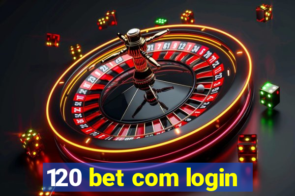 120 bet com login