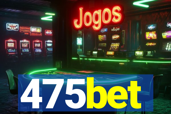 475bet