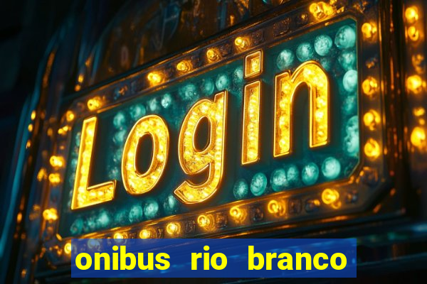 onibus rio branco porto velho