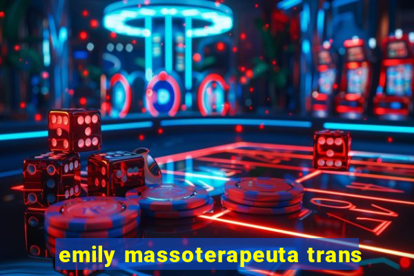 emily massoterapeuta trans