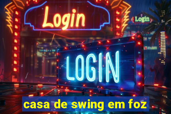 casa de swing em foz