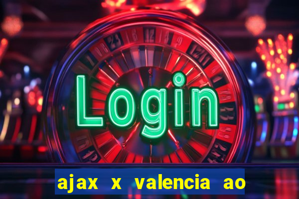 ajax x valencia ao vivo futemax