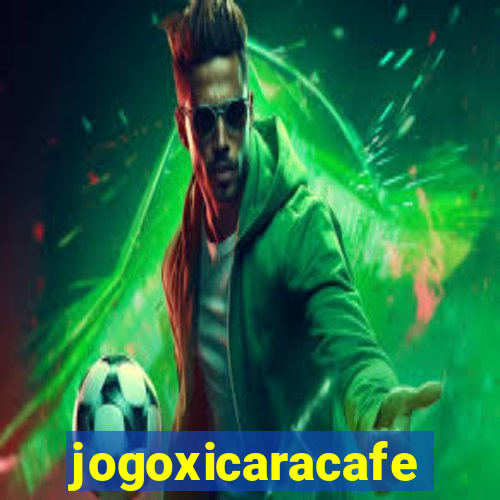 jogoxicaracafe