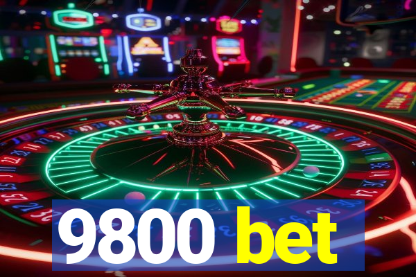 9800 bet