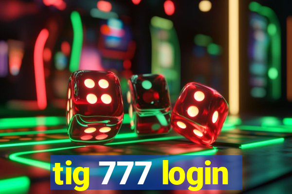 tig 777 login