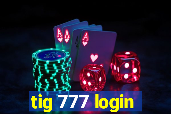 tig 777 login