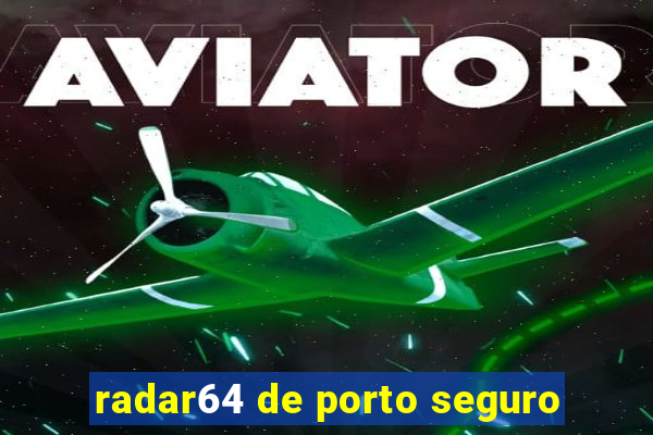 radar64 de porto seguro