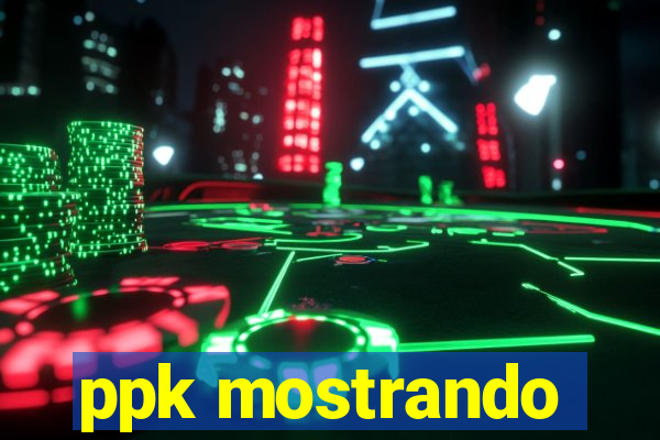 ppk mostrando