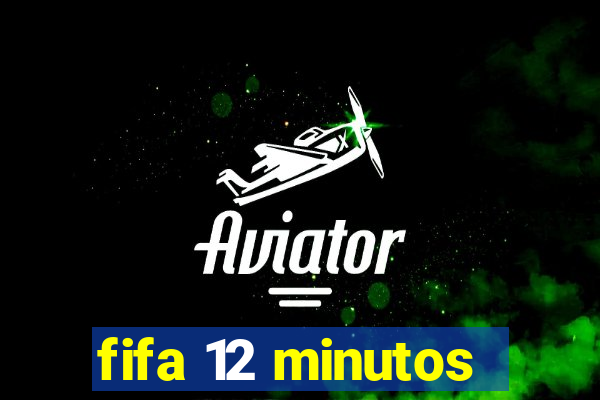 fifa 12 minutos