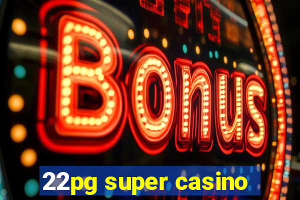 22pg super casino