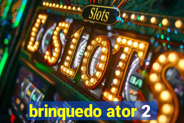 brinquedo ator 2