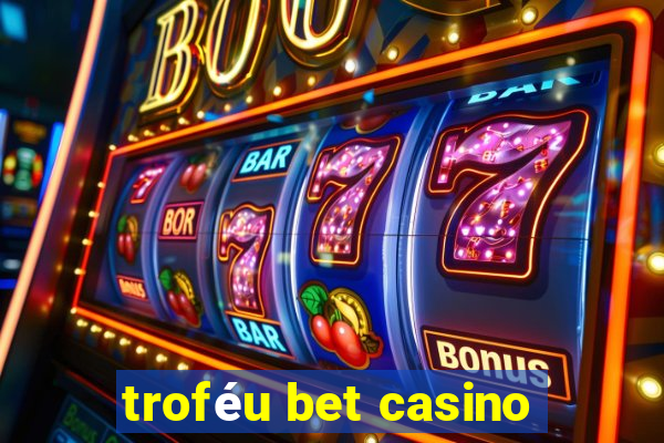 troféu bet casino