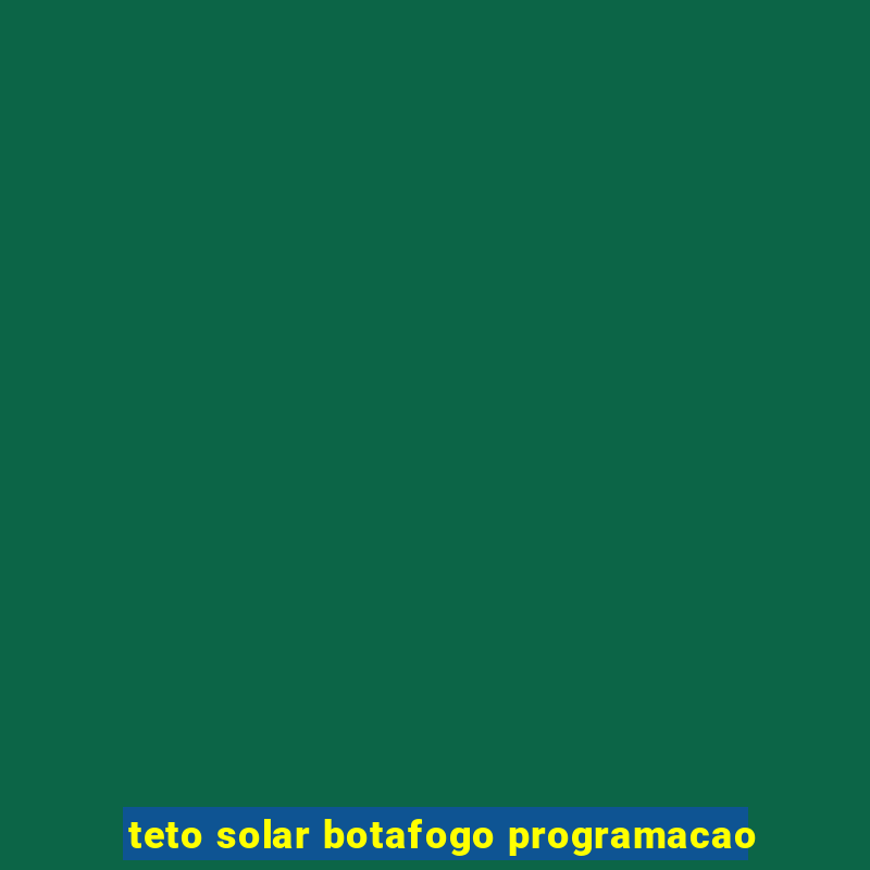 teto solar botafogo programacao