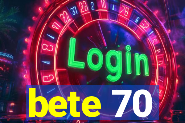 bete 70