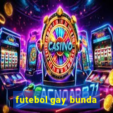 futebol gay bunda