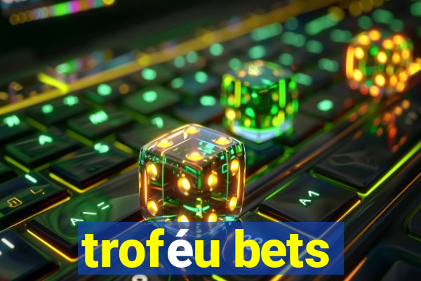 troféu bets