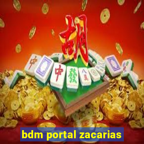 bdm portal zacarias