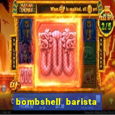 bombshell barista tail blaizer