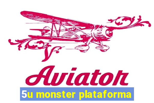 5u monster plataforma