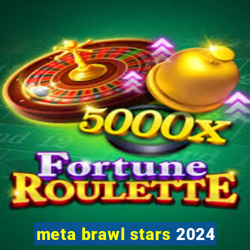 meta brawl stars 2024