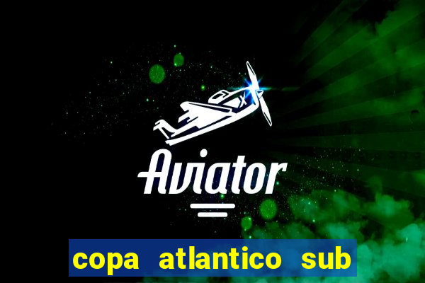 copa atlantico sub 19 tabela