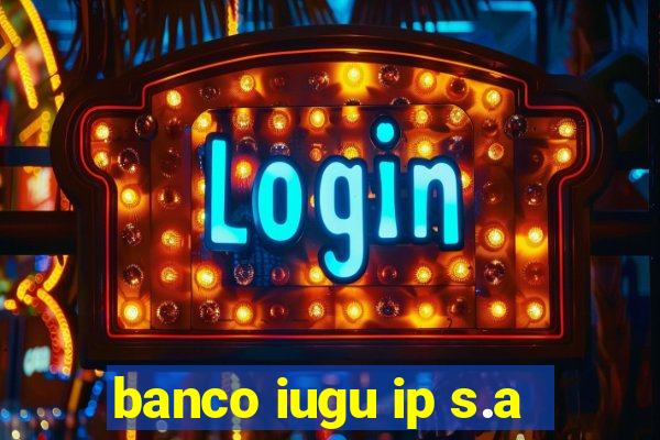 banco iugu ip s.a