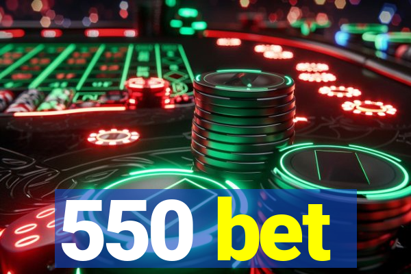 550 bet