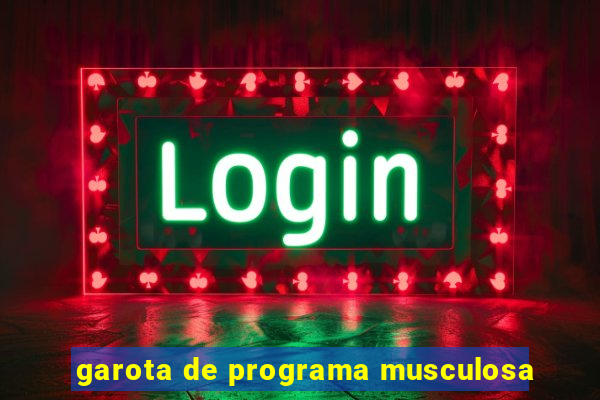 garota de programa musculosa