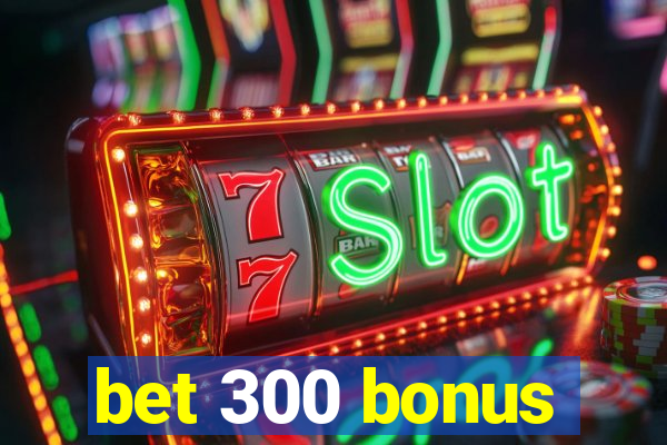 bet 300 bonus