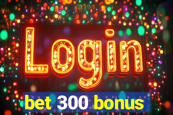 bet 300 bonus