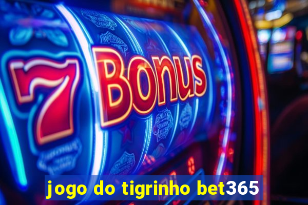 jogo do tigrinho bet365