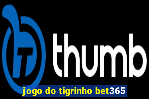 jogo do tigrinho bet365